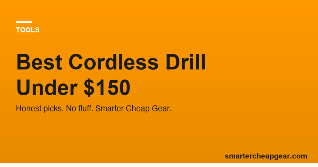 Best Cordless Drill Under $150