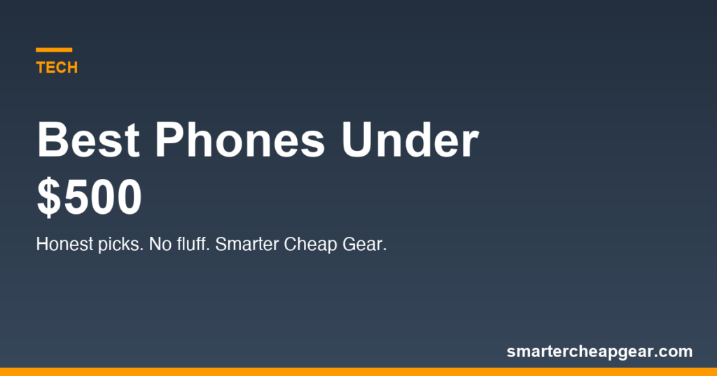 Best Phones Under $500 (2026): The 6 Worth Buying Best Phones Under $500